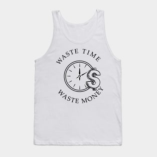 waste time waste money shirts successful men and women gifts Tank Top